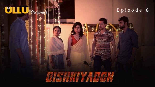 Gairah Malam Di Dishkiyaoon 2024: Episode 6 Seri Panas Hindi Ullu Yang Bikin Ketagihan